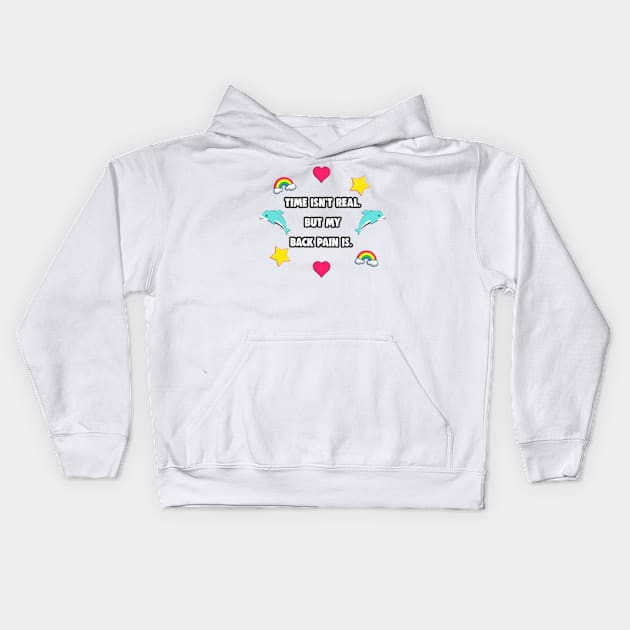 Time isn't real. But My Back Pain Is. Kids Hoodie by BrandyRay